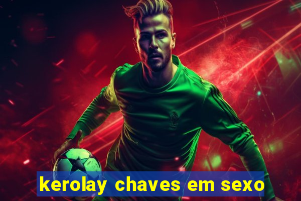 kerolay chaves em sexo